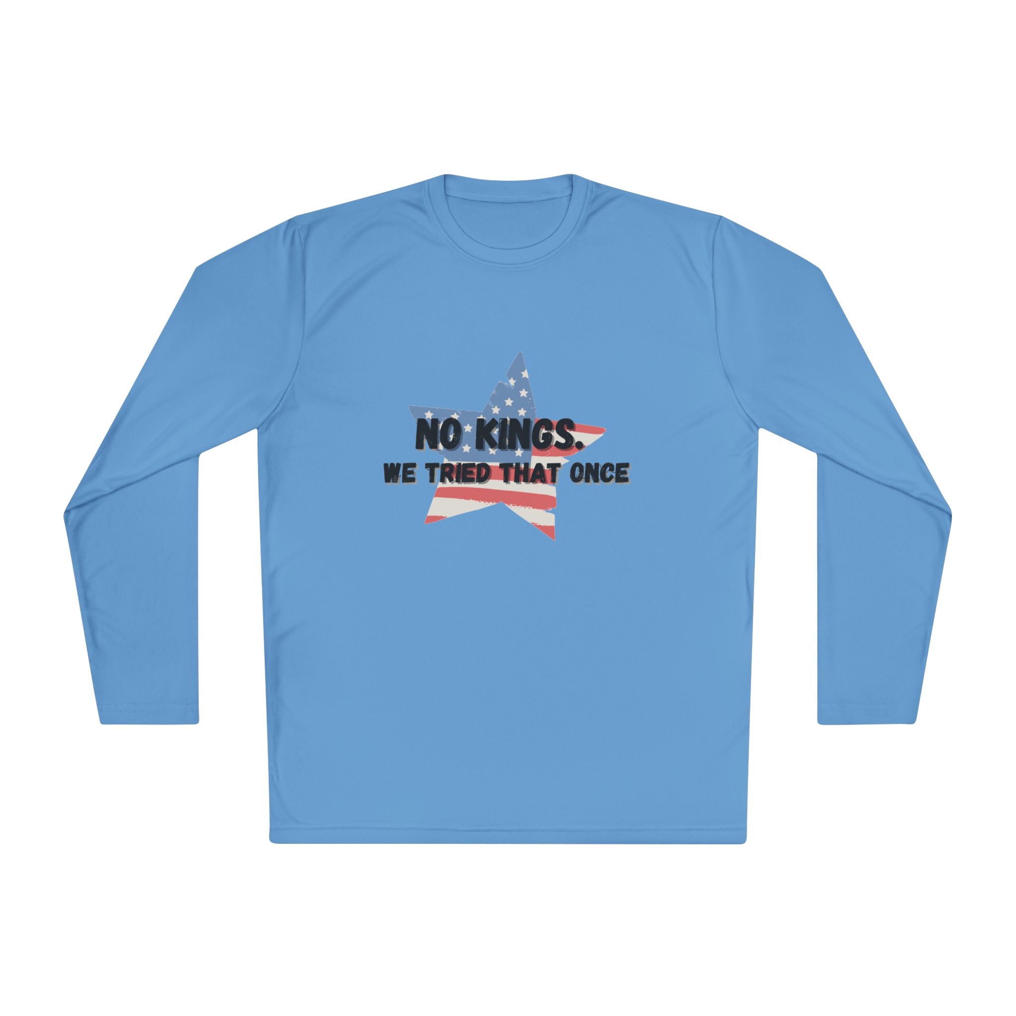 Patriotic Long Sleeve Tee - "No Kings, We Tried That Once"