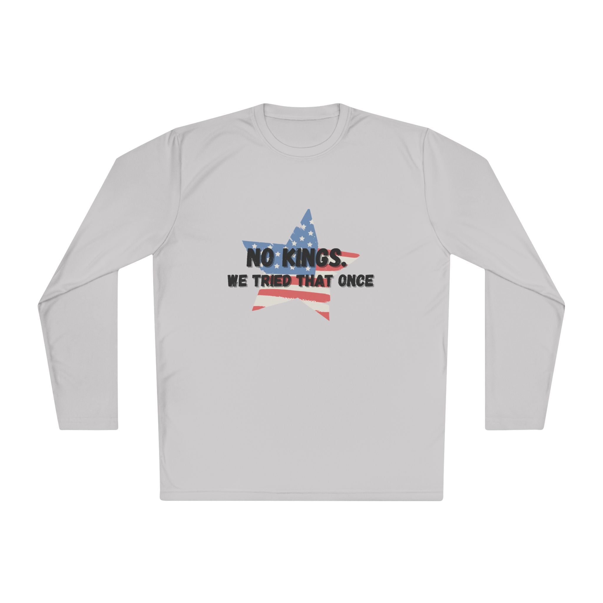 Patriotic Long Sleeve Tee - "No Kings, We Tried That Once"